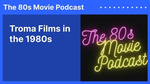 Troma Films in the 1980s | The 80s Movie Podcast