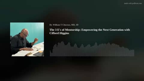 The 3 E's of Mentorship: Empowering the Next Generation with Cifford Higgins
