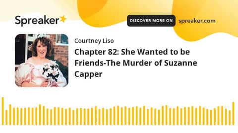 Chapter 82: She Wanted to be Friends-The Murder of Suzanne Capper Chapter 82: She Wanted to be Friends-The Murder of Suzanne Capper