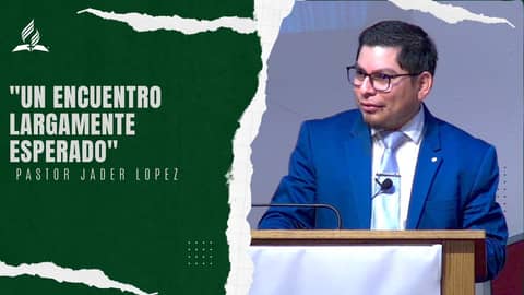 Un encuentro largamente esperado - Pastor Jader Lopez | Reflexión