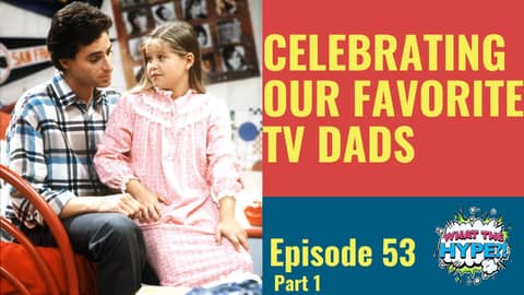 From Danny Tanner to Clark Griswold: Celebrating our Favorite TV & Movie Dads! (Part 1)