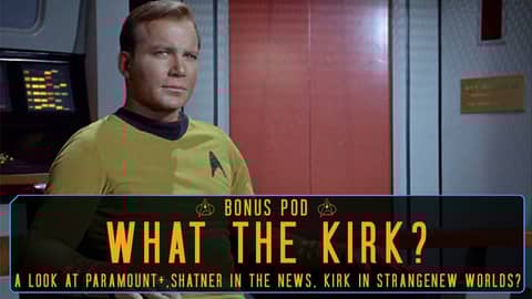 BONUS POD: What the Kirk? BONUS POD: What the Kirk?