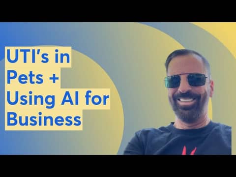 UTI's in Pets + Using AI for Business