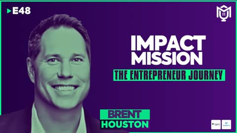 Impact Mission : The Entrepreneur Journey ft. Brent Houston | S04E48