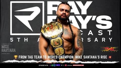 Mike Santana on TNA Wrestling, Becoming World Champion & Overcoming Adversity | Ray Ray’s Podcast