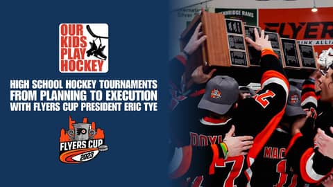 High School Hockey Tournaments From Planning to Execution with Flyers Cup President Eric Tye