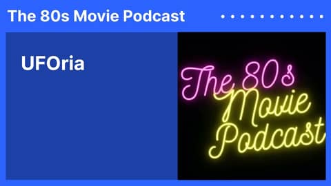 UFOria | The 80s Movie Podcast