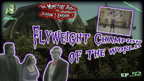 52: Flyweight Champion Of The World (The Munsters Today) 52: Flyweight Champion Of The World (The Munsters Today)