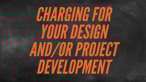 Charging for your design and/or project development