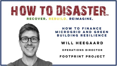 How to Finance MicroGrid and Green Building in Disaster with Will Heegaard