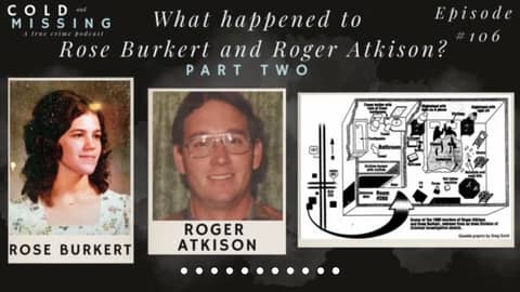 Cold and Missing: Rose Burkert and Roger Atkison - Part Two