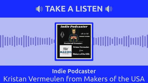 Indie Podcaster - Kristan Vermeulen from Makers of the USA