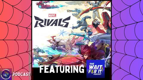 Podcast: Marvel Rivals - Featuring The Wait For It Podcast