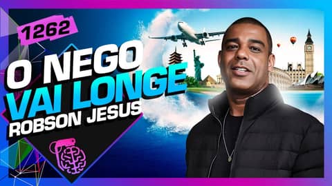 ROBSON JESUS (O NEGO VAI LONGE) - Inteligência Ltda. Podcast #1262