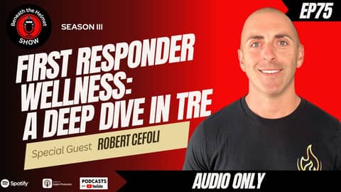 First Responders' Wellness: A Deep Dive into TRE with Robert Cefoli First Responders' Wellness: A Deep Dive into TRE with Robert Cefoli