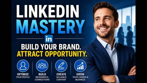 LinkedIn Mastery | Build a Powerful Professional Brand That Attracts Opportunity
