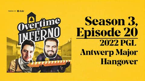 2022 PGL Antwerp, Major Hangover. - Overtime On Inferno: S3E20