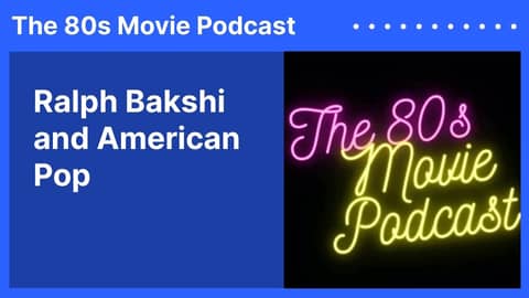 Ralph Bakshi and American Pop | The 80s Movie Podcast