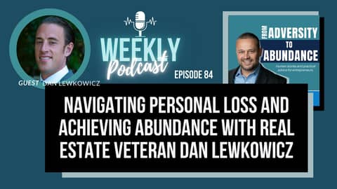 EP84: Navigating Personal Loss and Achieving Abundance with Real Estate Veteran Dan Lewkowicz