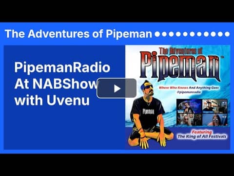 PipemanRadio At NABShow with Uvenu PipemanRadio At NABShow with Uvenu