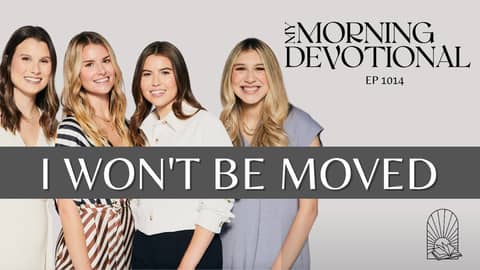 I Won't Be Moved - My Morning Devotional Episode 1014 I Won't Be Moved - My Morning Devotional Episode 1014