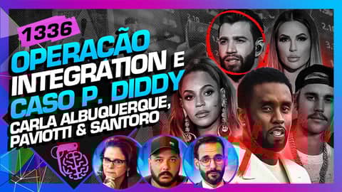 OPERAÇÃO INTEGRATION E P. DIDDY: CARLA, PAVIOTTI E SANTORO - Inteligência Ltda. Podcast #1336