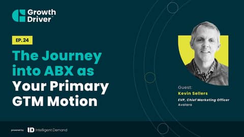 The Journey into ABX as Your Primary GTM Motion with Kevin Sellers