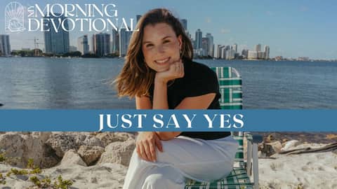 Just Say Yes! | Devotional Episode 1482 | Morning Prayer Podcast Just Say Yes! | Devotional Episode 1482 | Morning Prayer Podcast