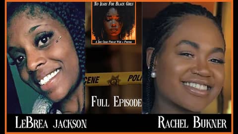 Murders Of LeBrea Jackson & Rachel Buckner | No Tears For Black Girls Podcast