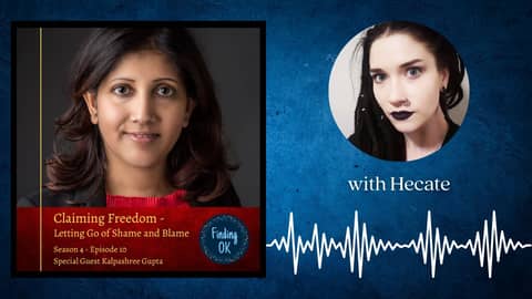 Claiming Freedom - Letting Go of Shame and Blame - Finding OK - S4 Ep10 with Kalpashree Gupta Claiming Freedom - Letting Go of Shame and Blame - Finding OK - S4 Ep10 with Kalpashree Gupta