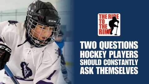 The Ride To The Rink: Two Questions Hockey Players Should Constantly Ask Themselves