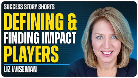 Defining and Finding Impact Players | Liz Wiseman - CEO of The Wiseman Group