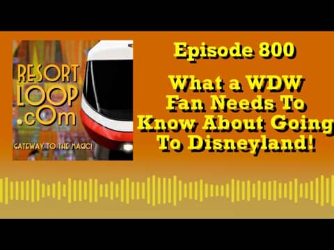 What a WDW Fan Needs To Know About Going To Disneyland! Episode 800