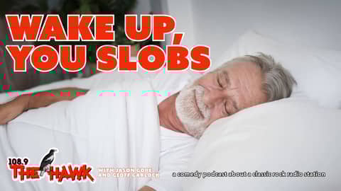 FULL VIDEO PODCAST: Wake Up, You Slobs