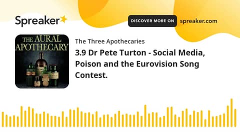 3.9 Dr Pete Turton - Social Media, Poison and the Eurovision Song Contest. (part 1 of 3)