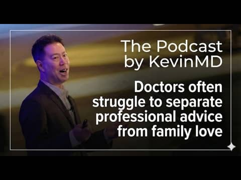Doctors often struggle to separate professional advice from family love