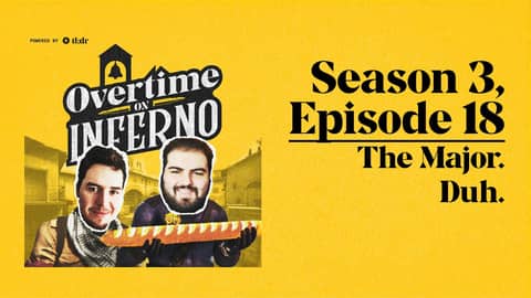 The Major. Duh. - Overtime On Inferno: S3E18