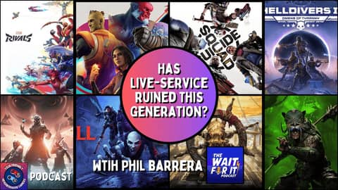 Podcast: Has Live Service Gaming Ruined This Generation? - With Phil Barrera from The Wait For It
