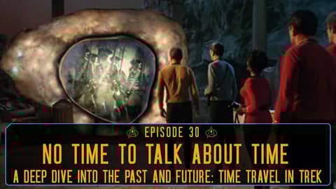 Episode 30 - No Time to Talk About Time: A look at Star Trek & Time Travel