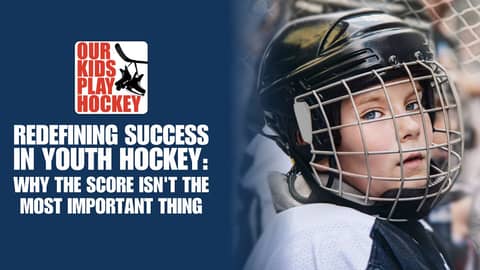 Redefining Success in Youth Hockey: Why The Score Isn't The Most Important Thing