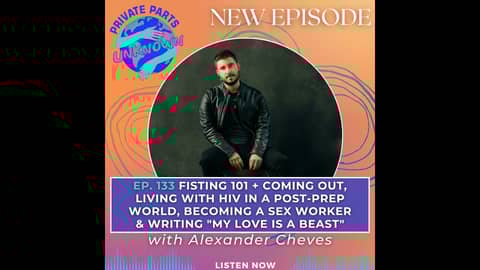 Fisting 101 + Coming Out, Living with HIV in a Post-PrEP World, Becoming a Sex Worker & Writing "...