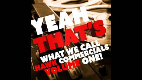 Yeah That's What We Call Hawk Commercials Volume One