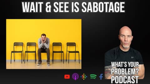 Stop Procrastinating: How ‘Wait-and-See’ Self-Sabotage Destroys Success (Audio) | Ep. 913