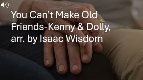 You Can't Make Old Friends-Kenny & Dolly, arr. by Isaac Wisdom