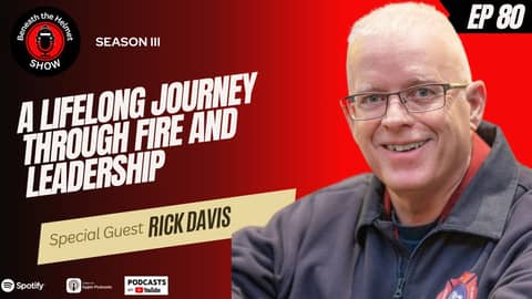 A Lifelong Journey Through Fire and Leadership with Rick Davis A Lifelong Journey Through Fire and Leadership with Rick Davis