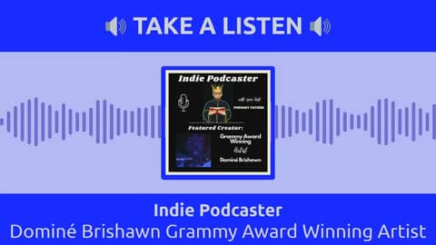 Indie Podcaster - Dominé Brishawn Grammy Award Winning Artist