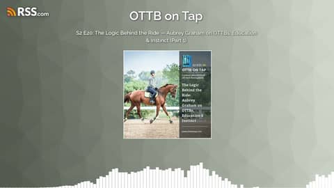 S2 E20: The Logic Behind the Ride — Aubrey Graham on OTTBs, Education & Instinct (Part 1)