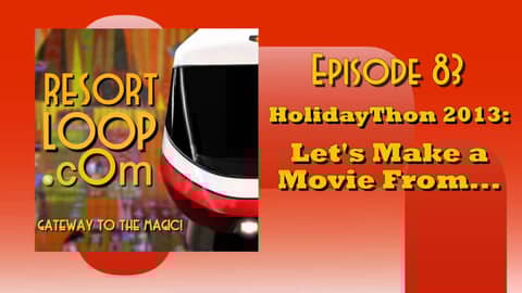 ResortLoop.com Podcast Episode 83 - HolidayThon 2013:  Let's Make a Movie From...