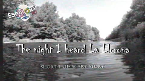 The Night I Heard La Llorona- Short Scary Story