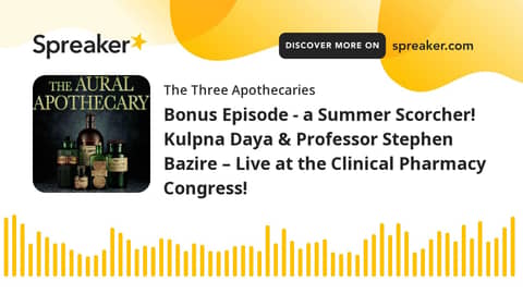 Bonus Episode - a Summer Scorcher!  Kulpna Daya & Professor Stephen Bazire – Live at the Clinical Ph
